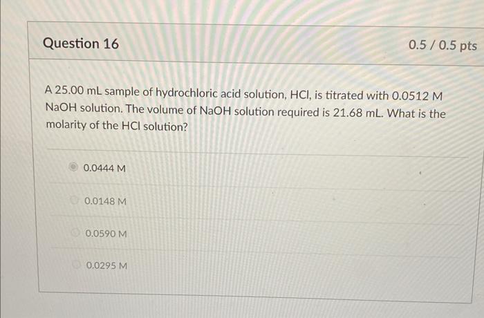 Question 16 0 5 0 5 Pts A 25 00 Ml Sample Of Hydrochloric Acid Solution Hcl Is Titrated With 0 0512 M Naoh Solution T 1