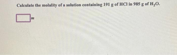 Calculate The Molality Of A Solution Containing 191 G Of Hci In 985 G Of H O 778 1