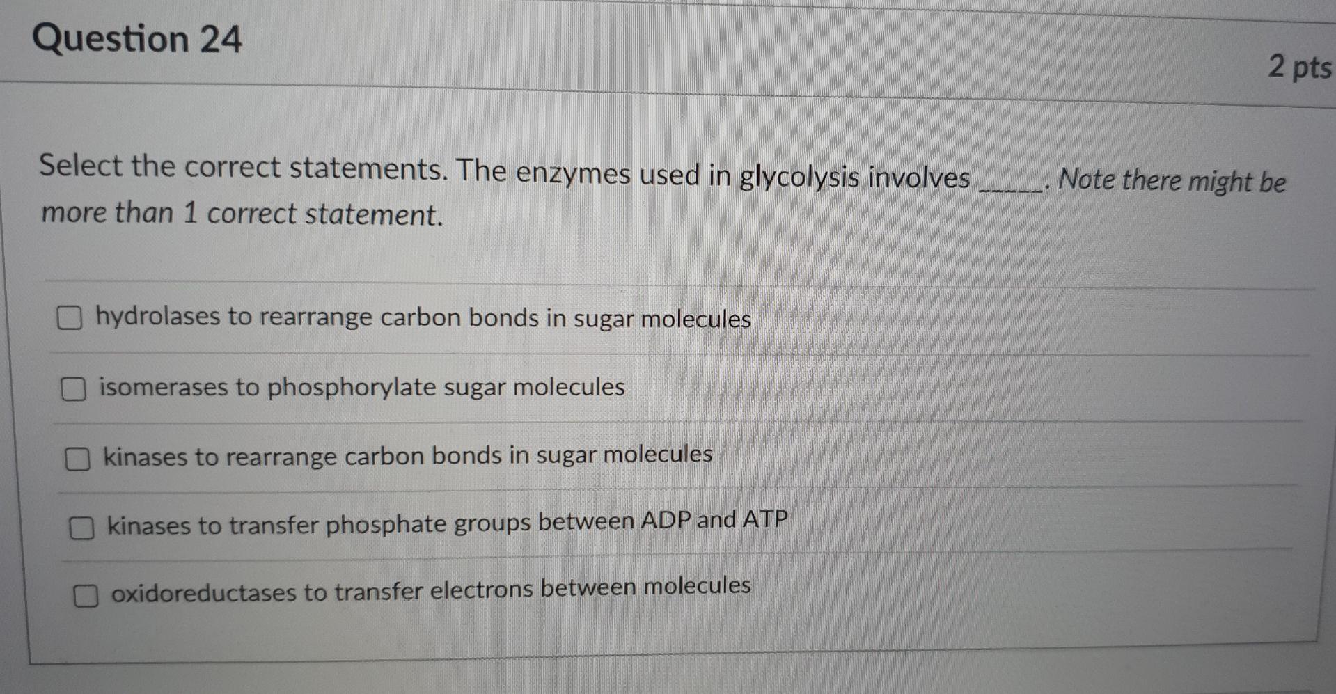 Question 24 Select The Correct Statements The Enzymes Used In Glycolysis Involves More Than 1 Correct Statement Hydrol 1