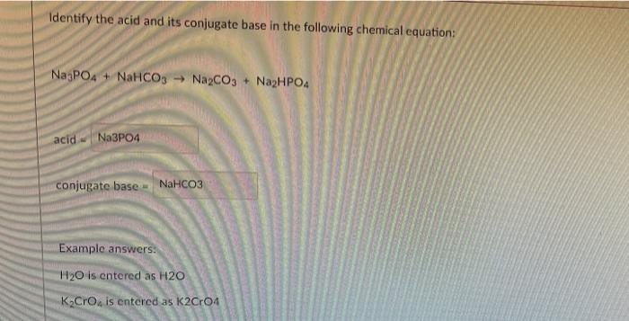 Identify The Acid And Its Conjugate Base In The Following Chemical Equation Na3po4 Nahco3 Na2co3 Na2hpo4 Acid Na3p 1