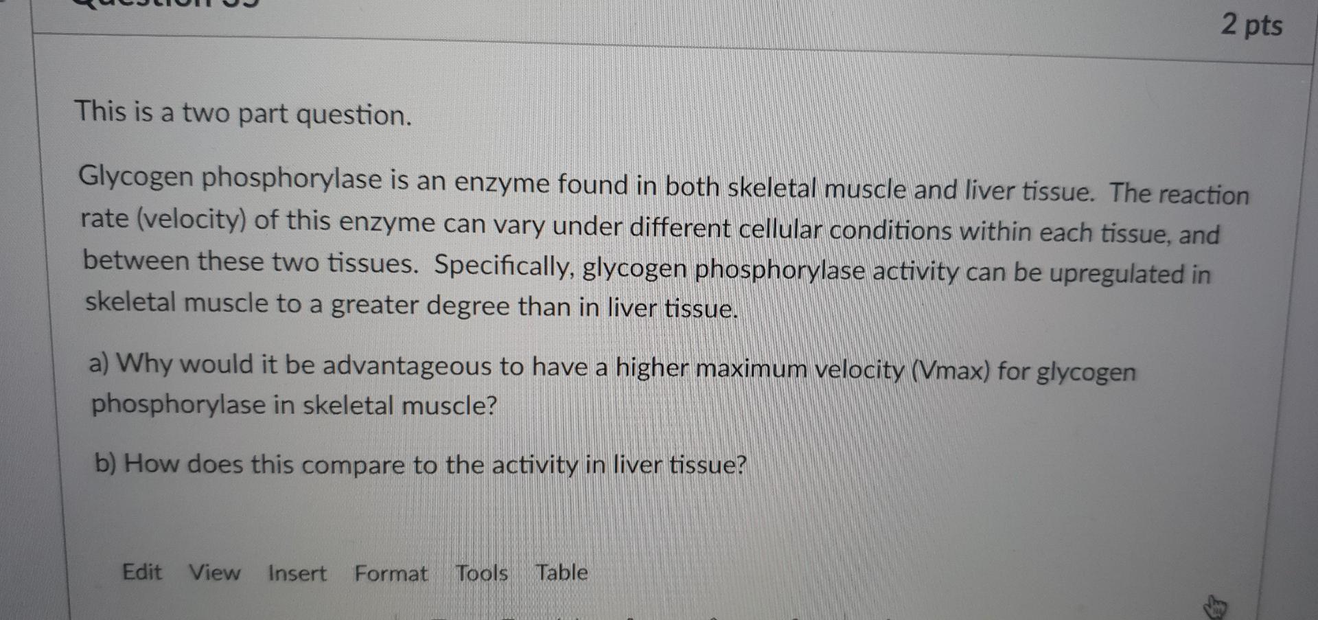 2 Pts This Is A Two Part Question Glycogen Phosphorylase Is An Enzyme Found In Both Skeletal Muscle And Liver Tissue T 1