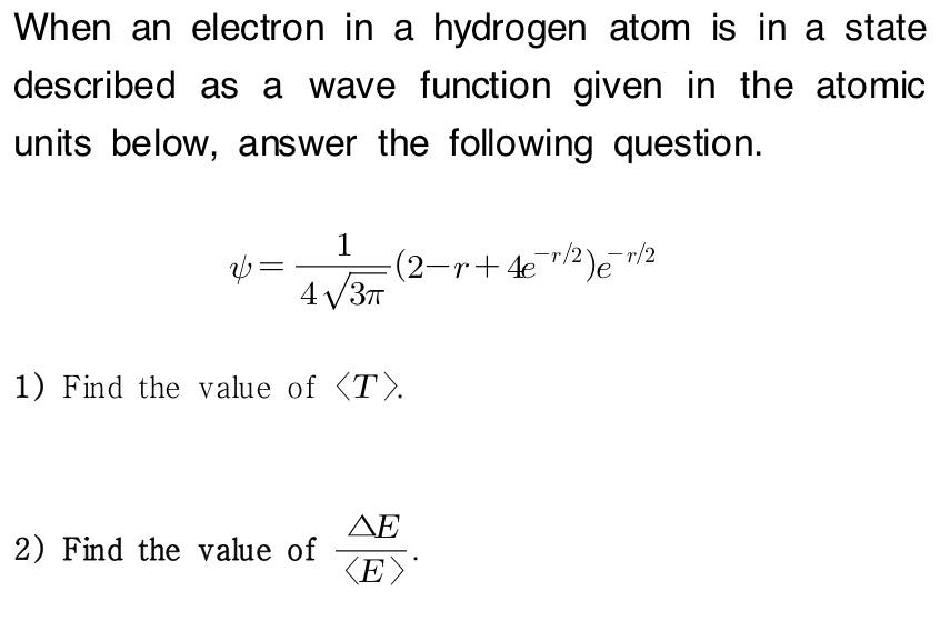 When An Electron In A Hydrogen Atom Is In A State Described As A Wave Function Given In The Atomic Units Below Answer T 1