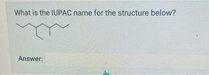 What Is The Iupac Name For The Structure Below Answer What Is The Iupac Name For The Structure Below Answer 2