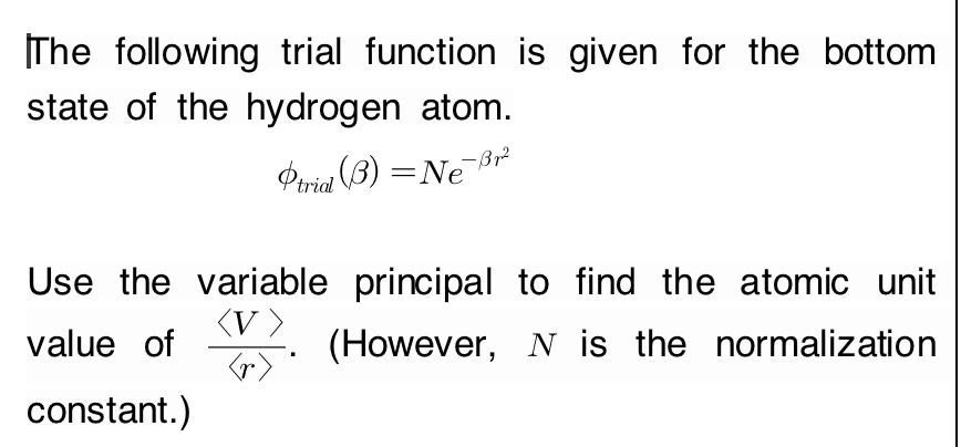 The Following Trial Function Is Given For The Bottom State Of The Hydrogen Atom Trial 3 Ne Br Use The Variable Princ 1