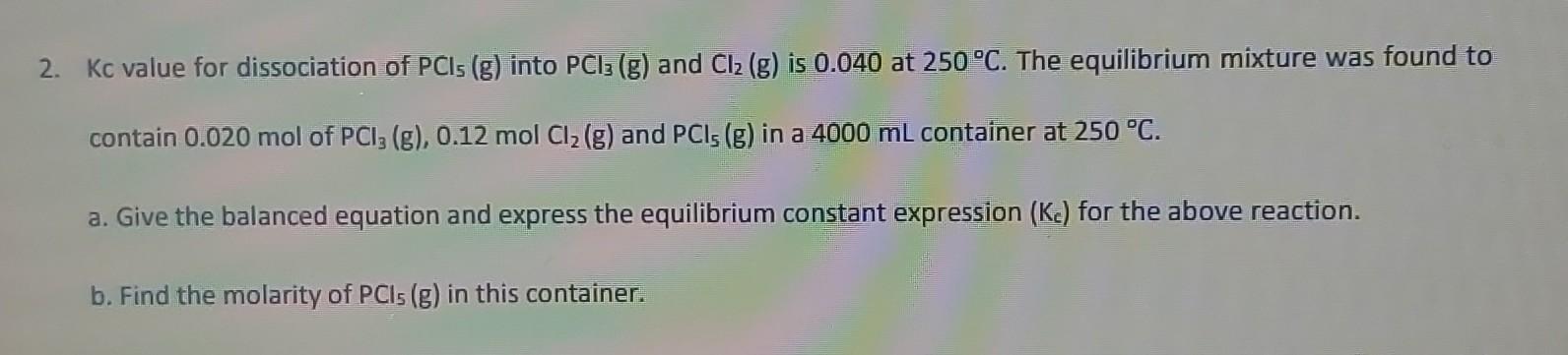 2 Kc Value For Dissociation Of Pcis G Into Pci3 G And Cl2 G Is 0 040 At 250 C The Equilibrium Mixture Was Found 1