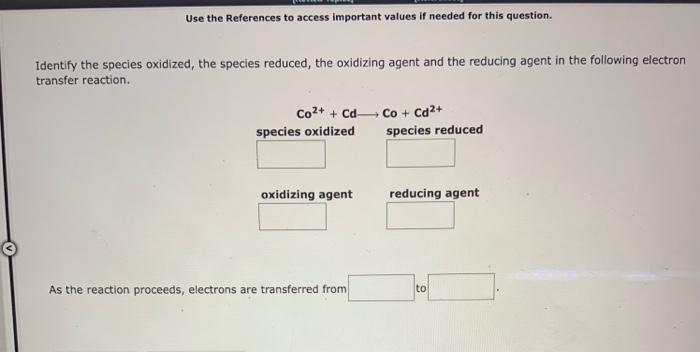 Use The References To Access Important Values If Needed For This Question Identify The Species Oxidized The Species Re 1