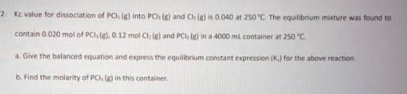 2 Kc Value For Dissociation Of Pci G Into Pch G And Ch G Is 0 040 At 250 C The Equilibrium Mixture Was Found T 1