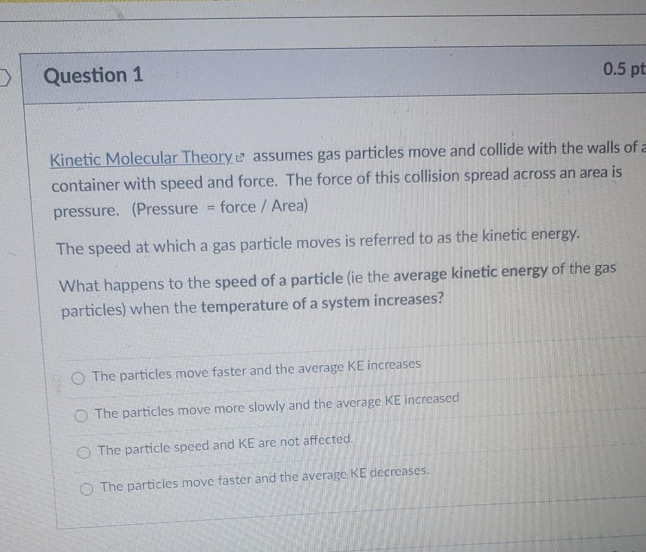Question 1 0 5 Pt Kinetic Molecular Theory Assumes Gas Particles Move And Collide With The Walls Of A Container With S 1