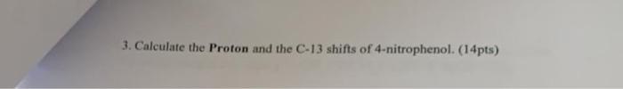 3 Calculate The Proton And The C 13 Shifts Of 4 Nitrophenol 14pts 1