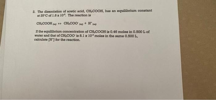 2 The Dissociation Of Acetic Acid Ch Cooh Has An Equilibrium Constant At 25 C Of 1 8 X 10 The Reaction Is Ch Cooh 1