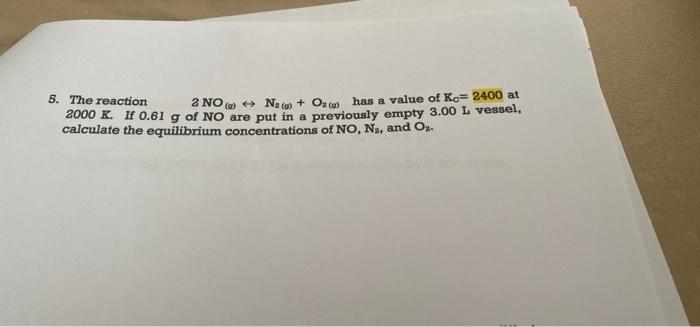 5 The Reaction 2 Non O Has A Value Of Ke 2400 At 2000 K If 0 61 G Of No Are Put In A Previously Empty 3 00 L Vessel 1