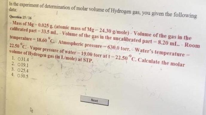 In The Experiment Of Determination Of Molar Volume Of Hydrogen Gas You Given The Following Data Question 15 16 Mass O 1