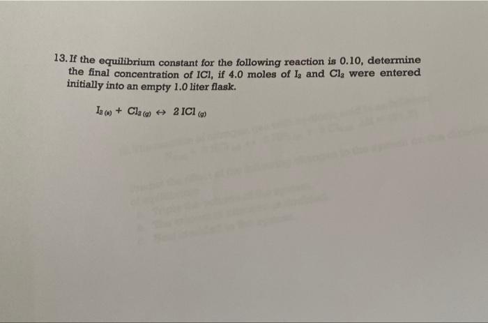13 If The Equilibrium Constant For The Following Reaction Is 0 10 Determine The Final Concentration Of Icl If 4 0 Mol 1