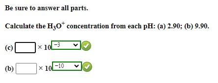 Be Sure To Answer All Parts Calculate The H30 Concentration From Each Ph A 2 90 B 9 90 10 3 X B X10 10 1