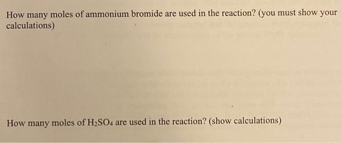 How Many Moles Of Ammonium Bromide Are Used In The Reaction You Must Show Your Calculations How Many Moles Of H So4 A 1