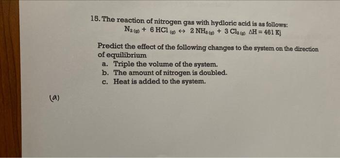 A 15 The Reaction Of Nitrogen Gas With Hydloric Acid Is As Follows 2 Nh3 G 3 Cla Ah 461 Kj Na 6 Hcl Predic 2