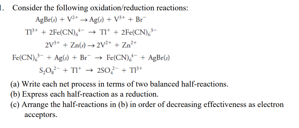 1 Consider The Following Oxidation Reduction Reactions Agbr S V2 Ag S V3 Br T1 2fe Cn 64 Tl 2fe C 1