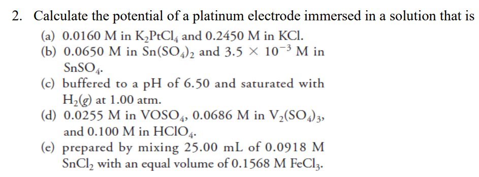 2 Calculate The Potential Of A Platinum Electrode Immersed In A Solution That Is A 0 0160 M In K Ptcl4 And 0 2450 M I 1