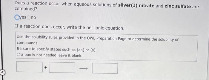 Does A Reaction Occur When Aqueous Solutions Of Silver I Nitrate And Zinc Sulfate Are Combined Oyes No If A Reaction D 1
