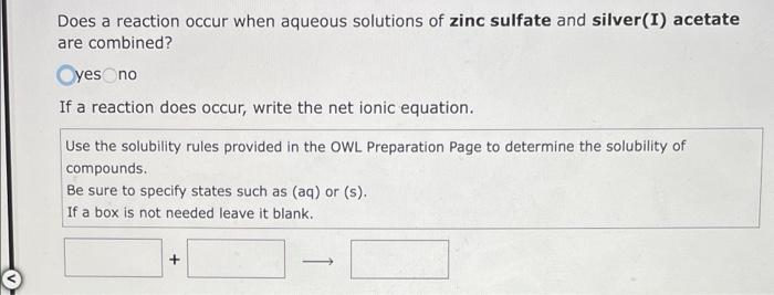 Does A Reaction Occur When Aqueous Solutions Of Silver I Nitrate And Zinc Sulfate Are Combined Oyes No If A Reaction D 2