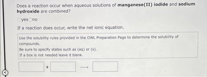 Does A Reaction Occur When Aqueous Solutions Of Manganese Ii Iodide And Sodium Hydroxide Are Combined Oyes No If A Rea 1