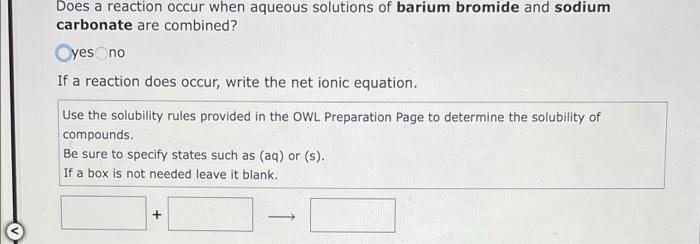 Does A Reaction Occur When Aqueous Solutions Of Barium Bromide And Sodium Carbonate Are Combined Oyes No If A Reaction 1