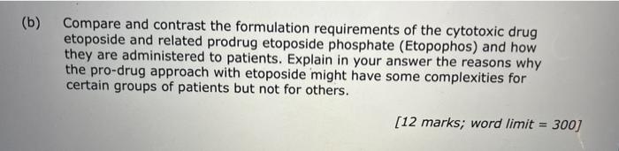 B Compare And Contrast The Formulation Requirements Of The Cytotoxic Drug Etoposide And Related Prodrug Etoposide Phos 1