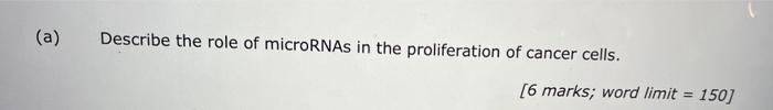 A Describe The Role Of Micrornas In The Proliferation Of Cancer Cells 6 Marks Word Limit 150 1