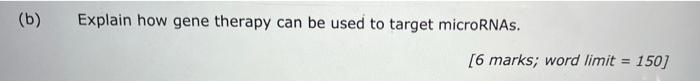 B Explain How Gene Therapy Can Be Used To Target Micrornas 6 Marks Word Limit 150 1
