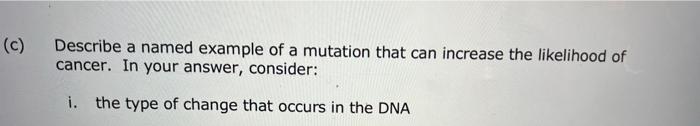 C Describe A Named Example Of A Mutation That Can Increase The Likelihood Of Cancer In Your Answer Consider I The 1