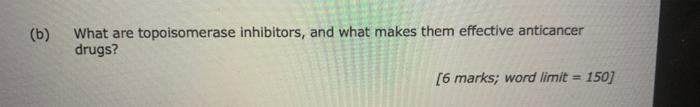 B What Are Topoisomerase Inhibitors And What Makes Them Effective Anticancer Drugs 6 Marks Word Limit 150 1