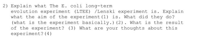 2 Explain What The E Coli Long Term Evolution Experiment Ltee Lenski Experiment Is Explain What The Aim Of The Exp 1