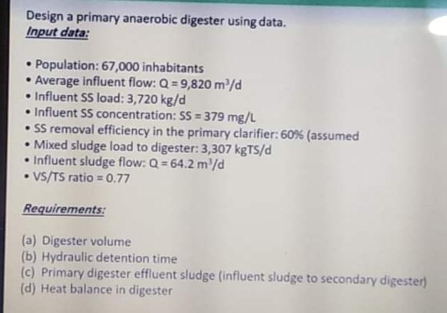 Design A Primary Anaerobic Digester Using Data Input Data Population 67 000 Inhabitants Average Influent Flow Q 9 1