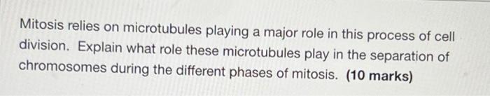 Mitosis Relies On Microtubules Playing A Major Role In This Process Of Cell Division Explain What Role These Microtubul 1