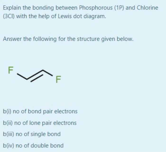 Explain The Bonding Between Phosphorous 1p And Chlorine 3ci With The Help Of Lewis Dot Diagram Answer The Following 1