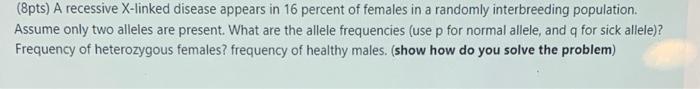8pts A Recessive X Linked Disease Appears In 16 Percent Of Females In A Randomly Interbreeding Population Assume Only 1