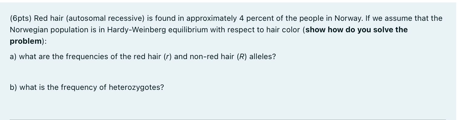 6pts Red Hair Autosomal Recessive Is Found In Approximately 4 Percent Of The People In Norway If We Assume That The 1