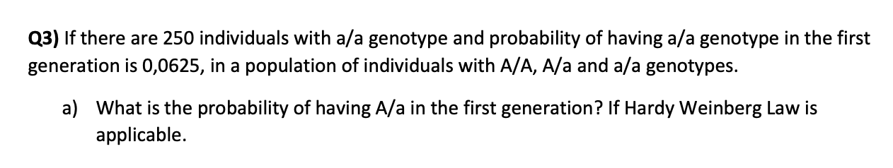 Q3 If There Are 250 Individuals With A A Genotype And Probability Of Having A A Genotype In The First Generation Is 0 0 1