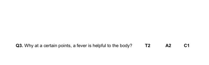 Q3 Why At A Certain Points A Fever Is Helpful To The Body T2 A2 C1 1