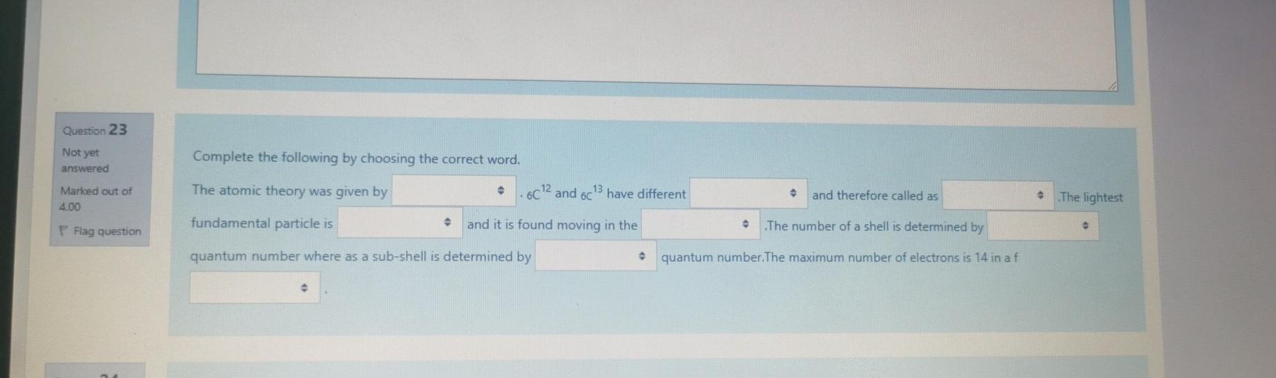 Question 23 Not Yet Complete The Following By Choosing The Correct Word Answered Marked Out Of 4 00 The Atomic Theory W 1