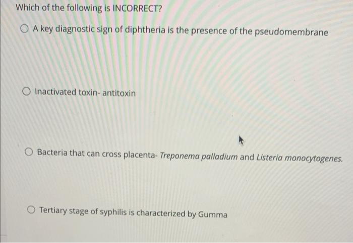 Which Of The Following Is Incorrect O A Key Diagnostic Sign Of Diphtheria Is The Presence Of The Pseudomembrane O Inact 1