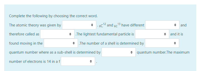 Complete The Following By Choosing The Correct Word The Atomic Theory Was Given By 6c 2 And 6c13 Have Different A 1