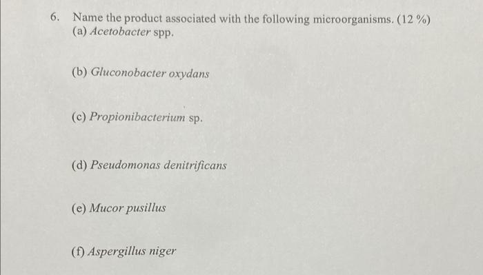 6 Name The Product Associated With The Following Microorganisms 12 A Acetobacter Spp B Gluconobacter Oxydans 1