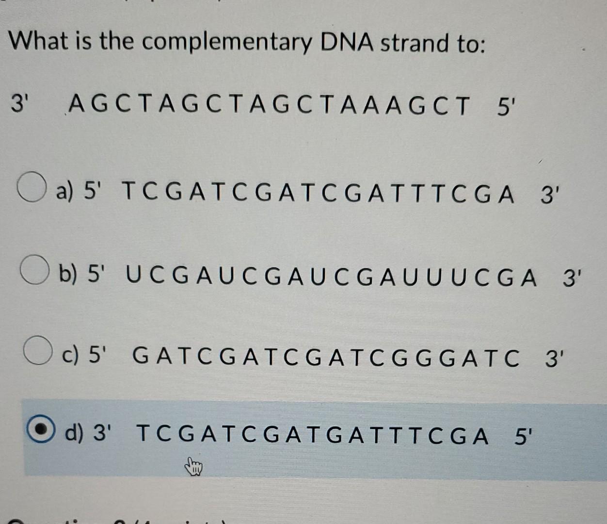 What Is The Complementary Dna Strand To 3 Agctagctagctaaagct 5 A 5 Tcgatcgatcgatttcga 3 Ob 5 Ucgaucgaucgauuucga 1