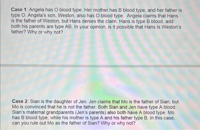 Case 1 Angela Has O Blood Type Her Mother Has B Blood Type And Her Father Is Type O Angela S Son Weston Also Has O 1