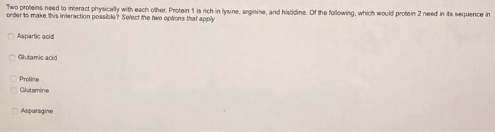 Two Proteins Need To Interact Physically With Each Other Protein 1 Is Rich In Lysine Arginine And Histidine Of The F 1
