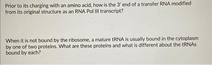 Prior To Its Charging With An Amino Acid How Is The 3 End Of A Transfer Rna Modified From Its Original Structure As An 1
