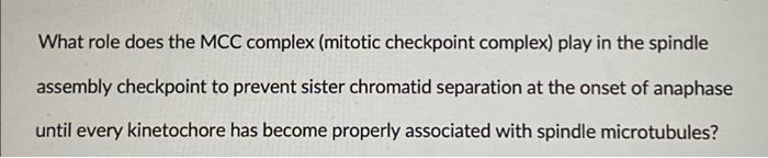 What Role Does The Mcc Complex Mitotic Checkpoint Complex Play In The Spindle Assembly Checkpoint To Prevent Sister Ch 1