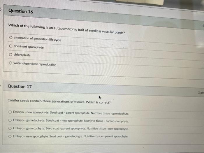 Question 16 Which Of The Following Is An Autapomorphic Trait Of Seedless Vascular Plants Alternation Of Generation Life 1