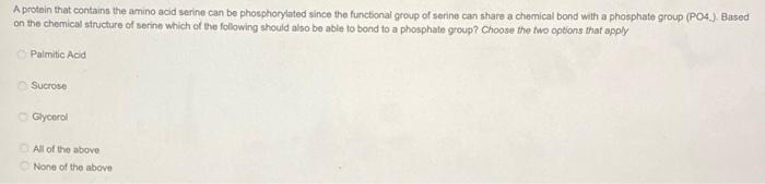 A Protein That Contains The Amino Acid Serine Can Be Phosphorylated Since The Functional Group Of Serine Can Share A Che 1